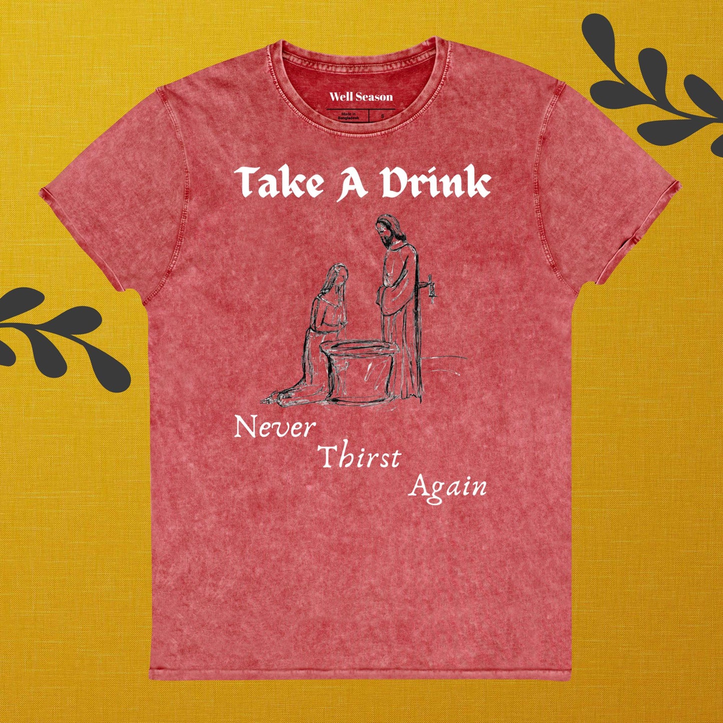 Never Thirst Again T-Shirt